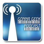 Gonna Geek Podcast